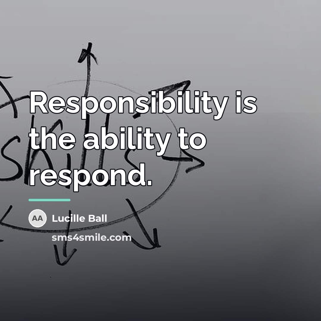 “Responsibility is the ability to respond.…” quote by Lucille Ball