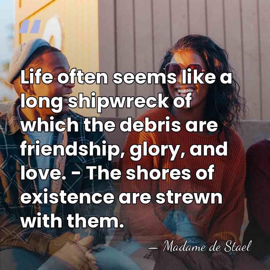 Life often seems like a long shipwreck of which the debris are&hellip; - Madame de Stael