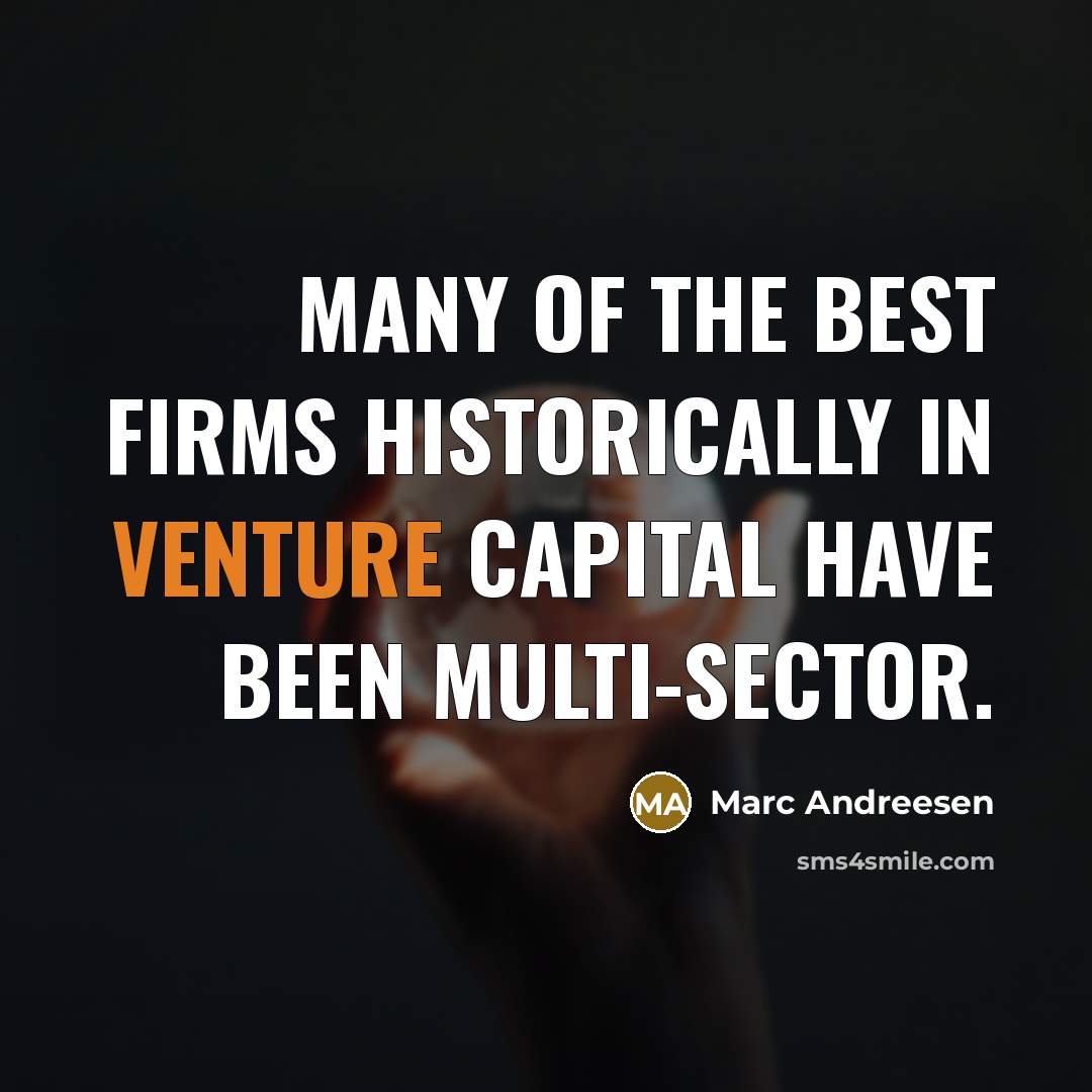 “Many of the best firms historically in venture capital have…” quote by Marc Andreesen