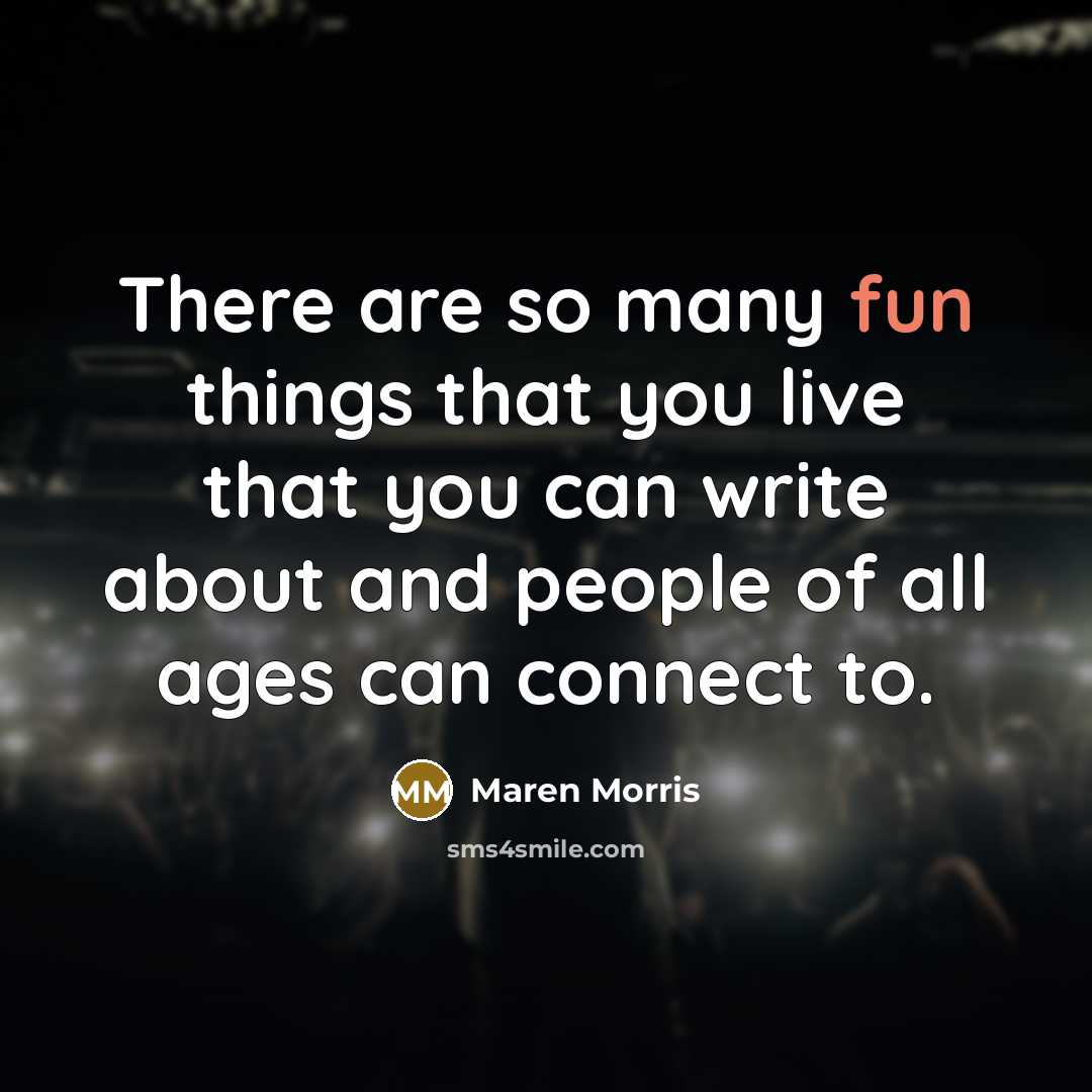 “There are so many fun things that you live that…” quote by Maren Morris