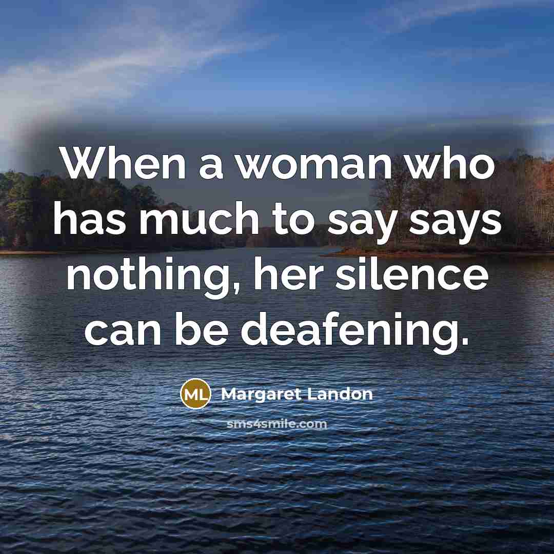 “When a woman who has much to say says nothing,…” quote by Margaret Landon