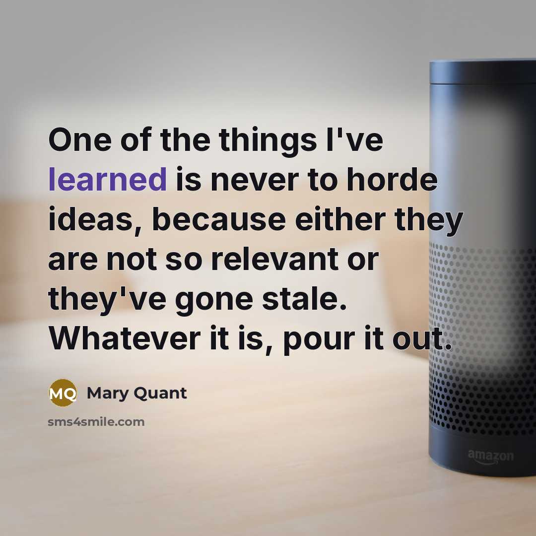 “One of the things I've learned is never to horde…” quote by Mary Quant