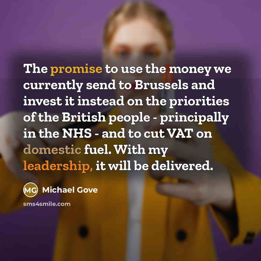 “The promise to use the money we currently send to…” quote by Michael Gove