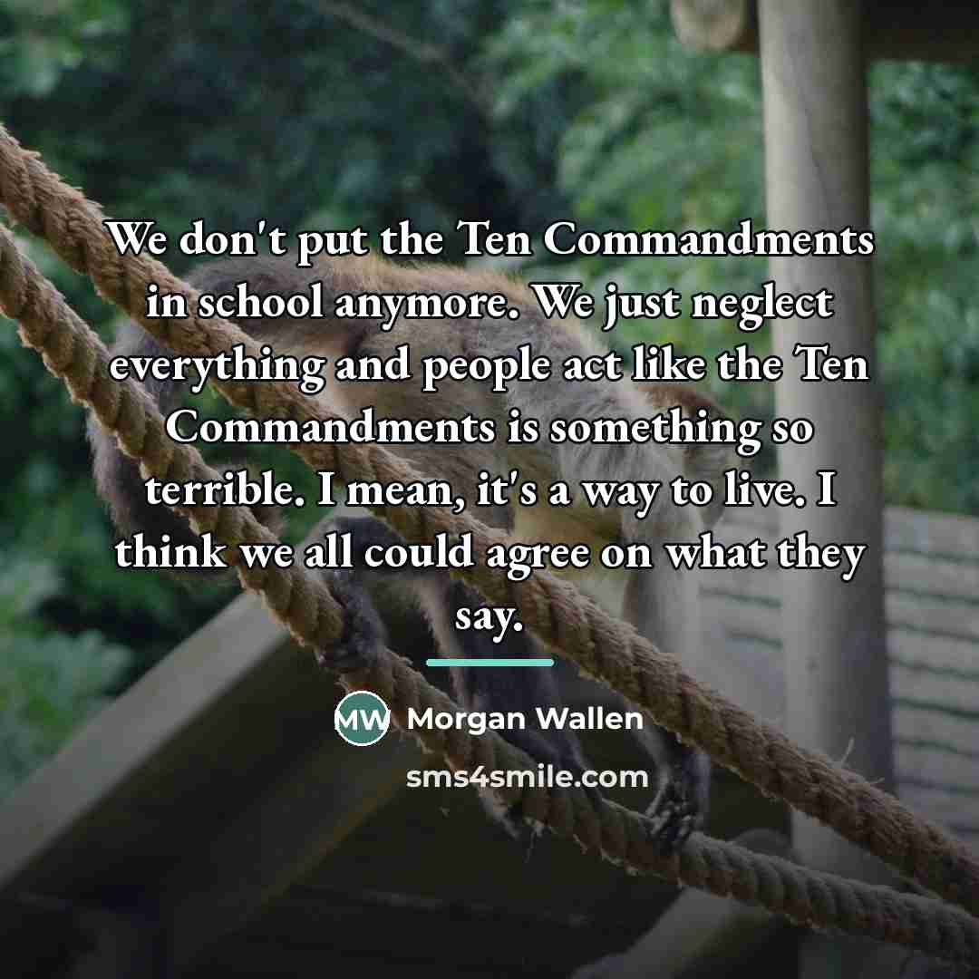 “We don't put the Ten Commandments in school anymore. We…” quote by Morgan Wallen