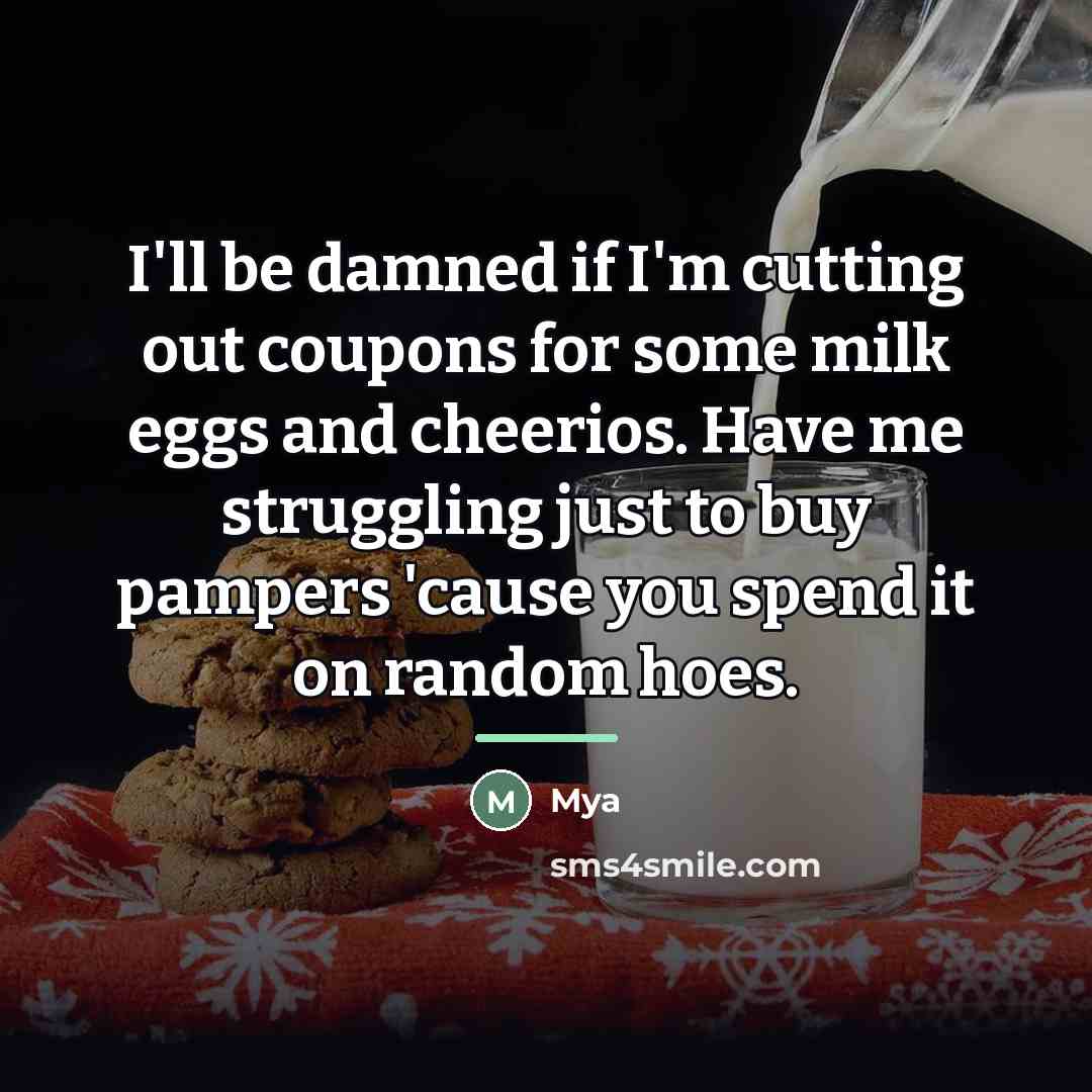 “I'll be damned if I'm cutting out coupons for some…” quote by Mya