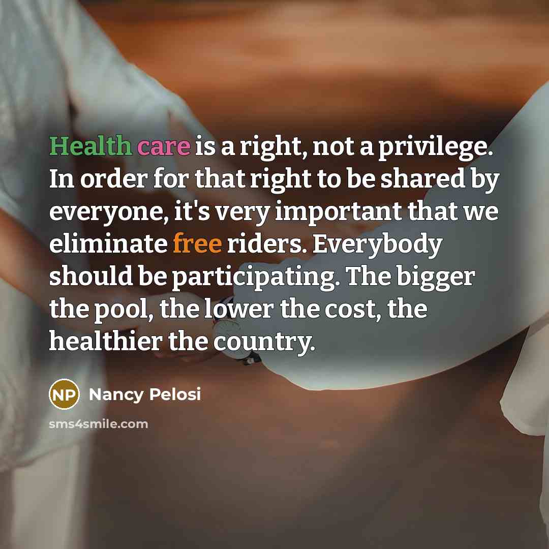 “Health care is a right, not a privilege. In order…” quote by Nancy Pelosi