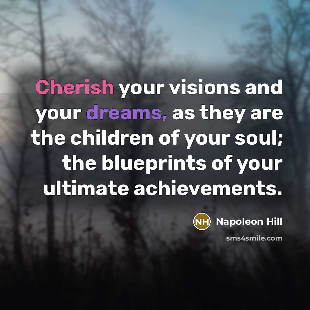 “Cherish your visions and your dreams, as they are the…” quote by Napoleon Hill