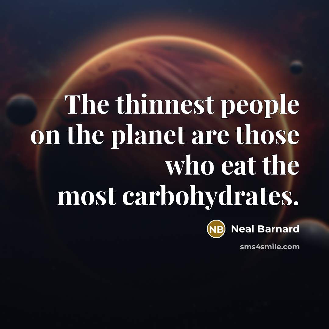 “The thinnest people on the planet are those who eat…” quote by Neal Barnard