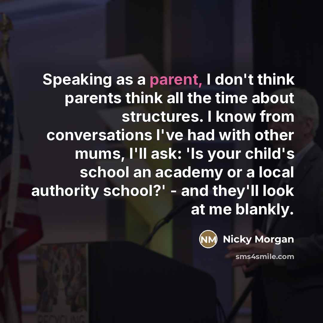 “Speaking as a parent, I don't think parents think all…” quote by Nicky Morgan