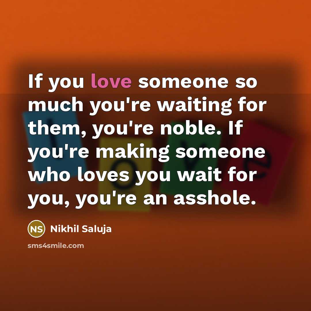 “If you love someone so much you're waiting for them,…” quote by Nikhil Saluja