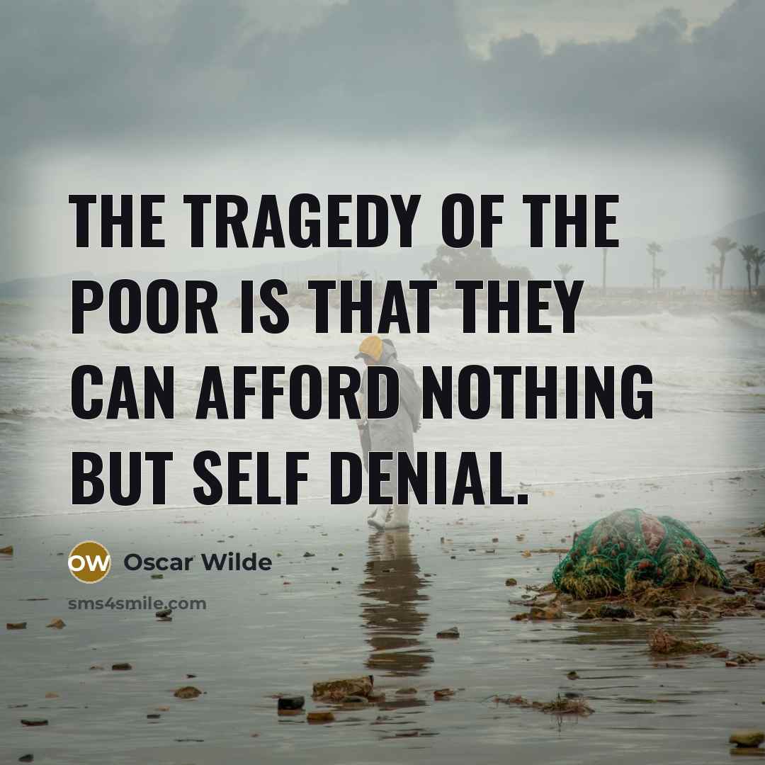 “The tragedy of the poor is that they can afford…” quote by Oscar Wilde
