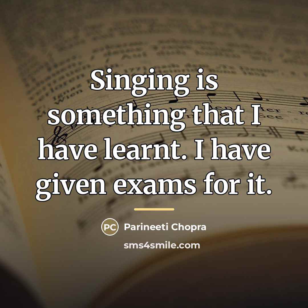 “Singing is something that I have learnt. I have given…” quote by Parineeti Chopra