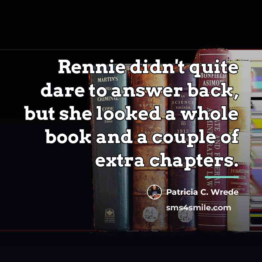 “Rennie didn't quite dare to answer back, but she looked…” quote by Patricia C. Wrede