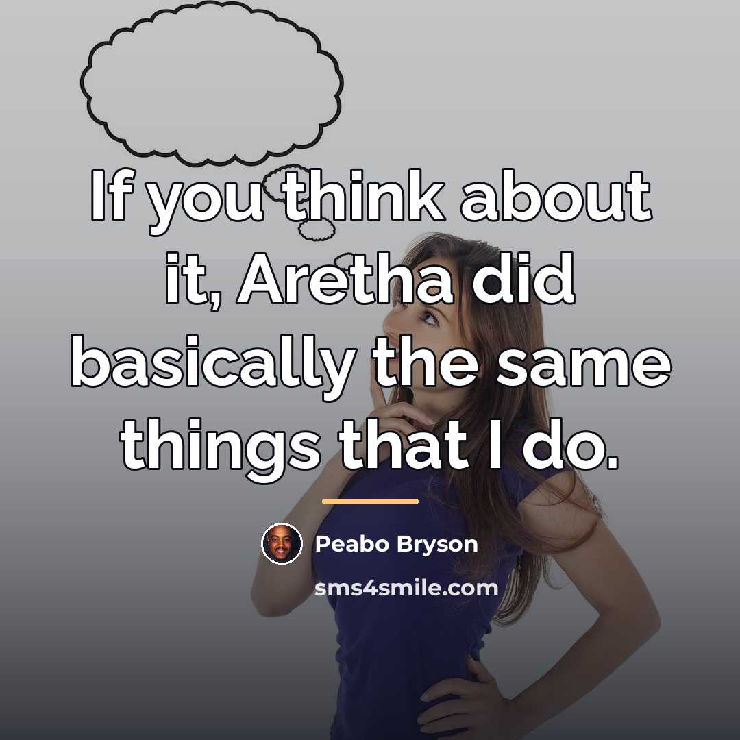 “If you think about it, Aretha did basically the same…” quote by Peabo Bryson