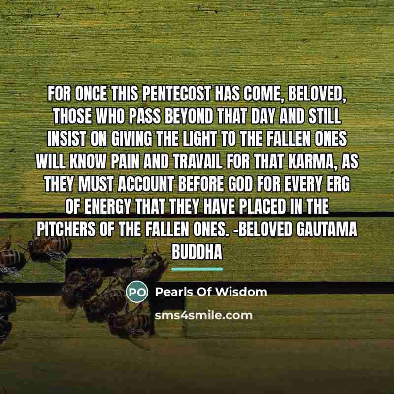 “For once this Pentecost has come, beloved, those who pass…” quote by Pearls Of Wisdom
