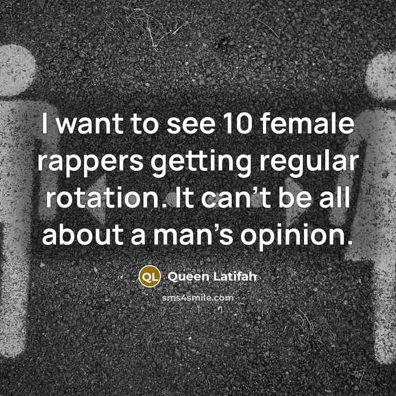 “I want to see 10 female rappers getting regular rotation.…” quote by Queen Latifah