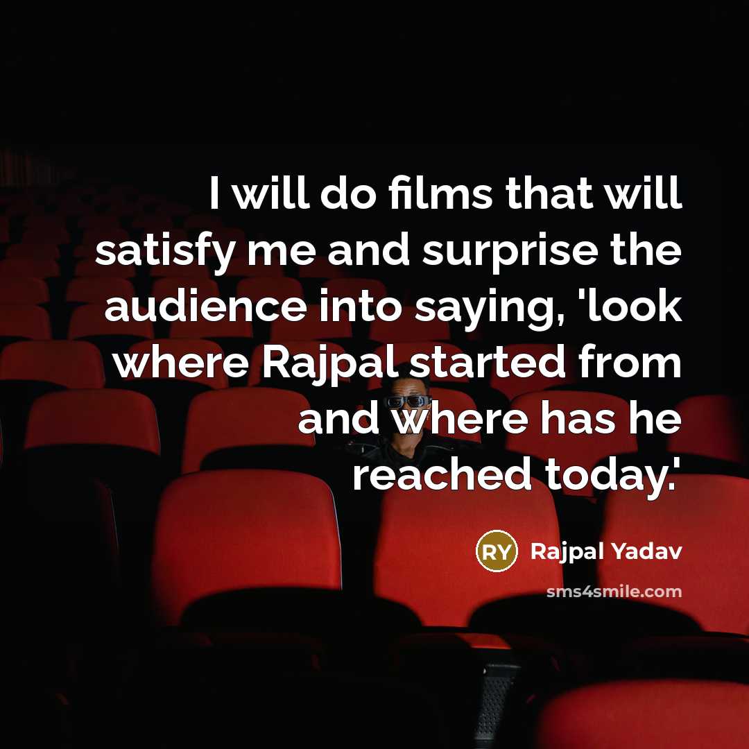 “I will do films that will satisfy me and surprise…” quote by Rajpal Yadav