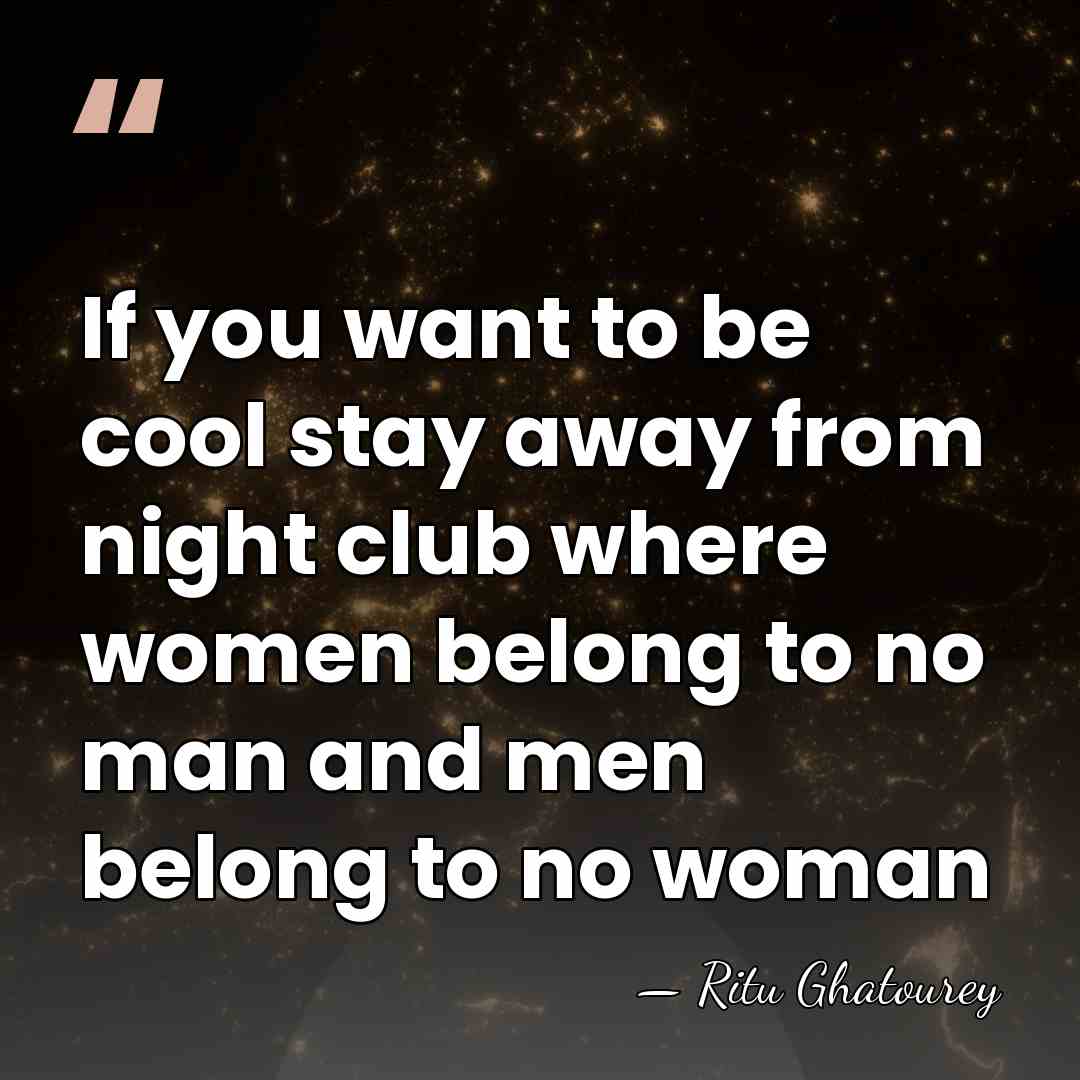 If you want to be cool stay away from night club where&hellip; - Ritu Ghatourey