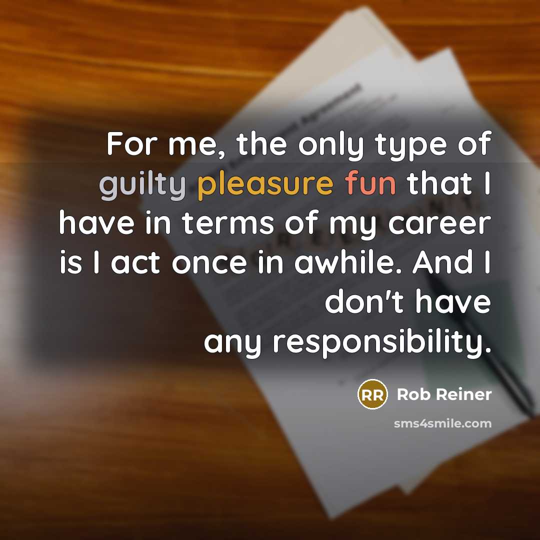 “For me, the only type of guilty pleasure fun that…” quote by Rob Reiner