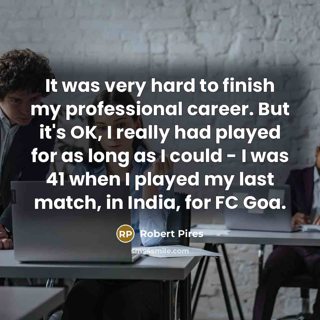 “It was very hard to finish my professional career. But…” quote by Robert Pires