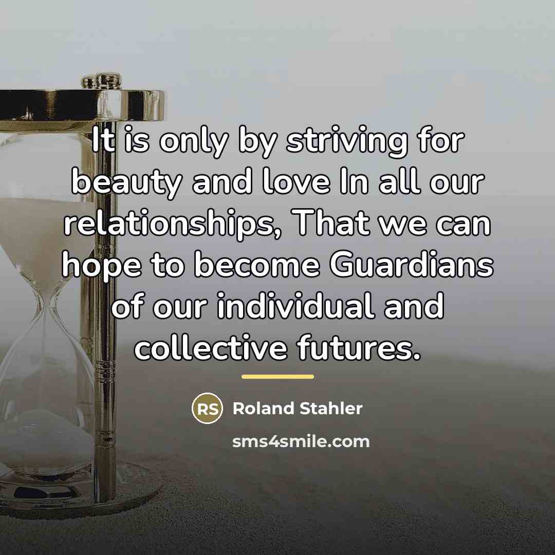 “It is only by striving for beauty and love In…” quote by Roland Stahler