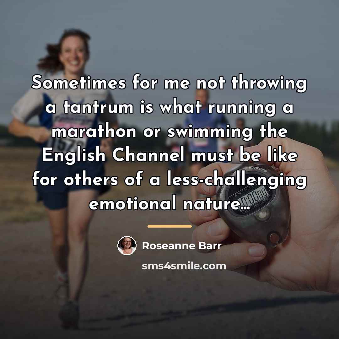 “Sometimes for me not throwing a tantrum is what running…” quote by Roseanne Barr