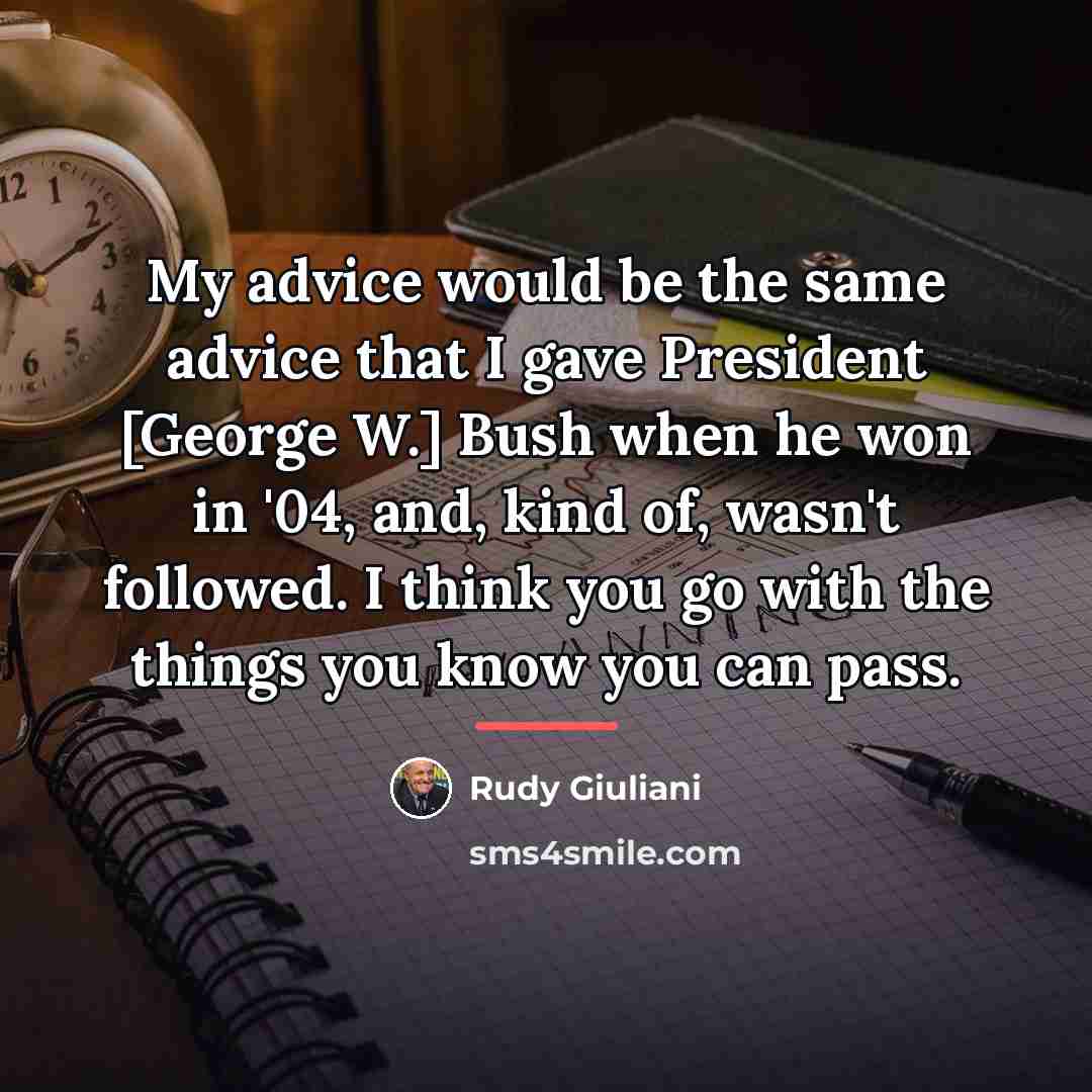 “My advice would be the same advice that I gave…” quote by Rudy Giuliani