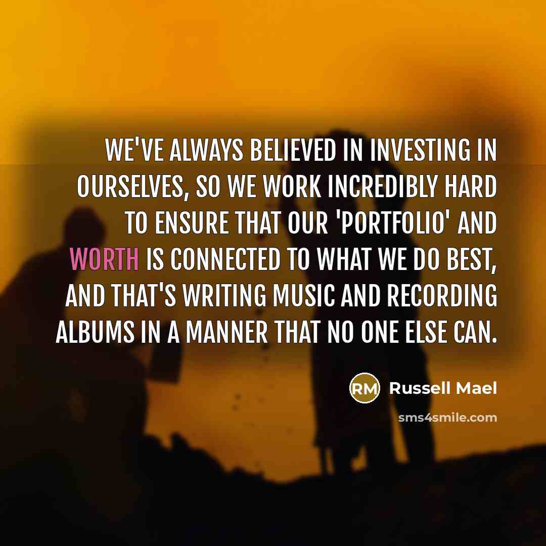 “We've always believed in investing in ourselves, so we work…” quote by Russell Mael