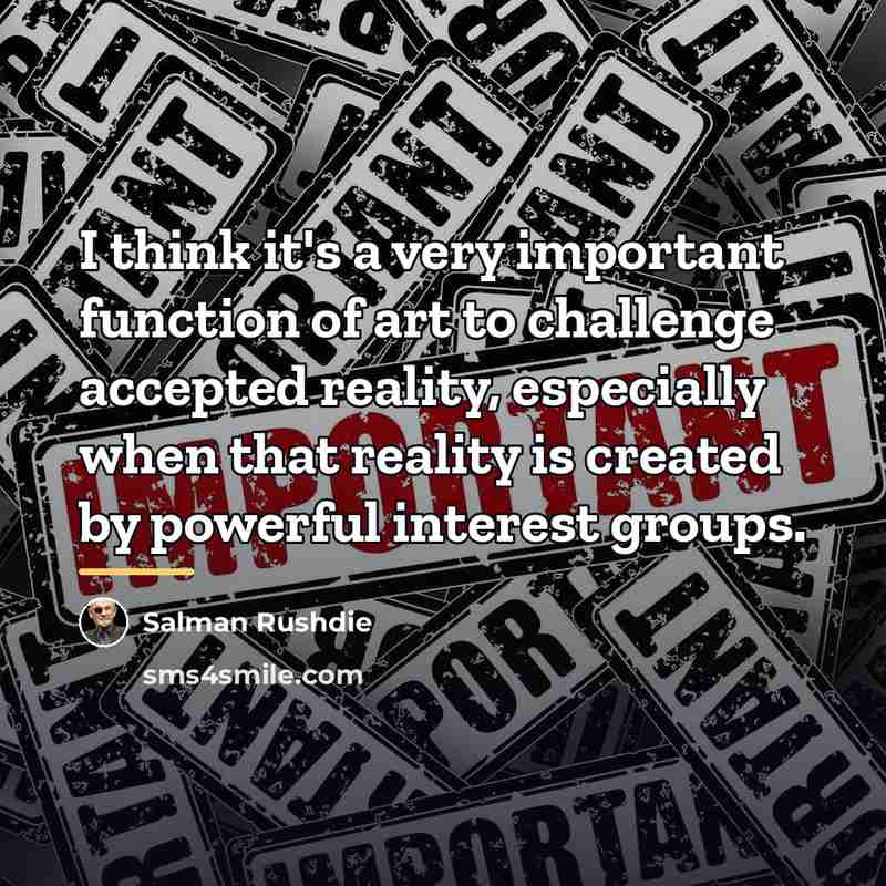 “I think it's a very important function of art to…” quote by Salman Rushdie