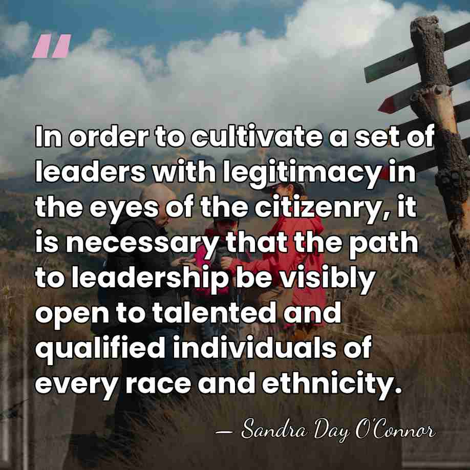 In order to cultivate a set of leaders with legitimacy in the&hellip; - Sandra Day O'Connor