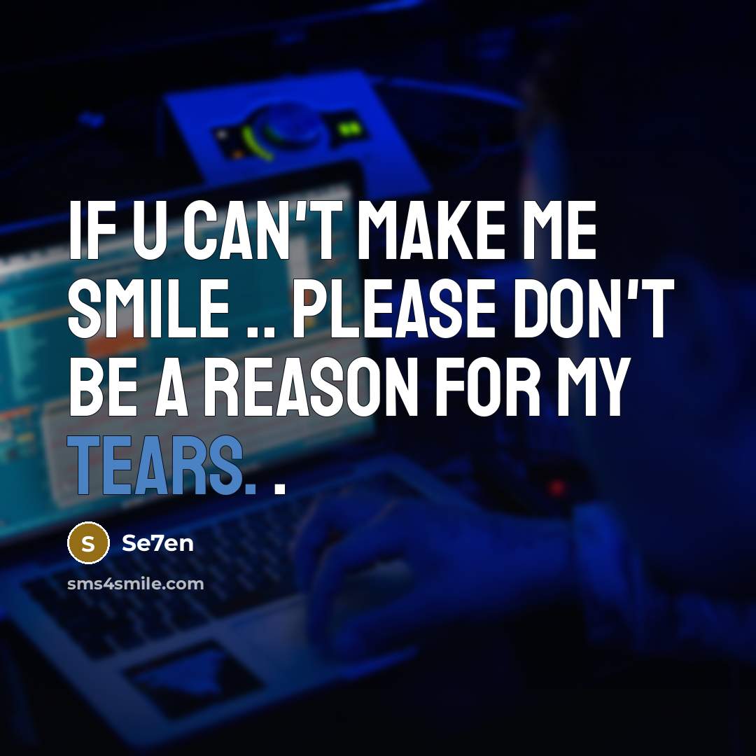 “If U can't make me smile .. Please don't be…” quote by Se7en
