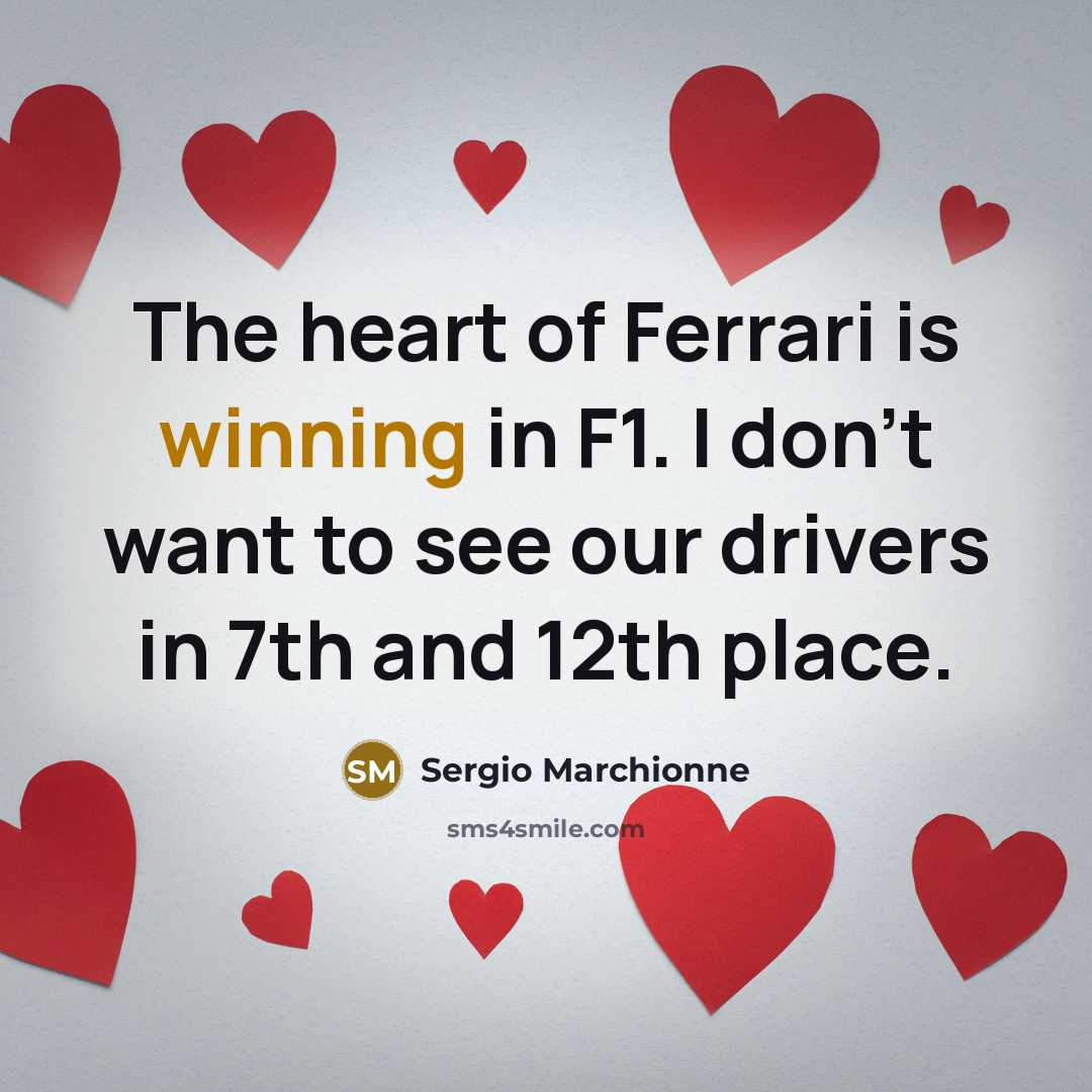 “The heart of Ferrari is winning in F1. I don't…” quote by Sergio Marchionne