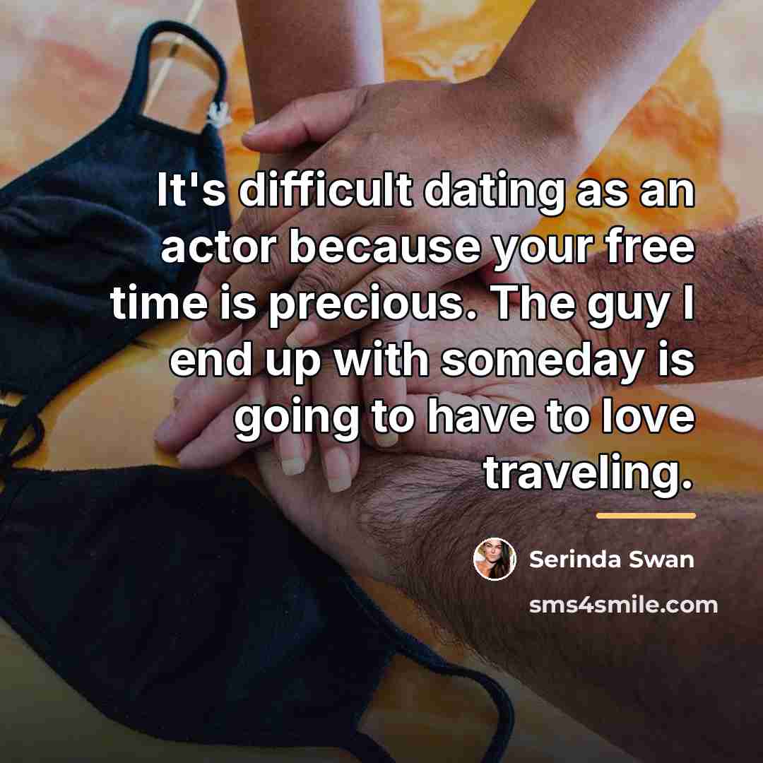 “It's difficult dating as an actor because your free time…” quote by Serinda Swan