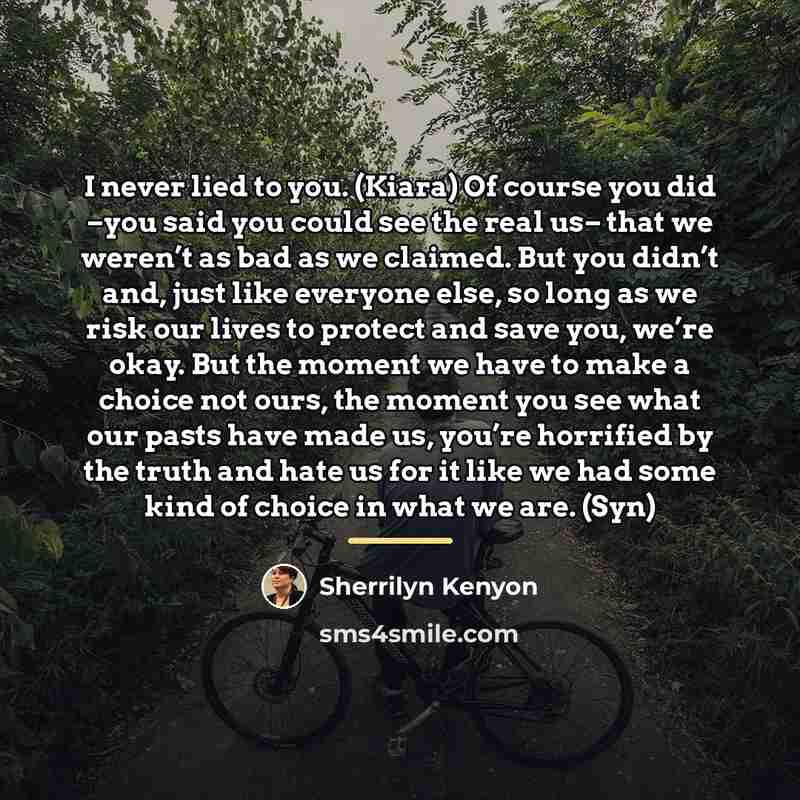 “I never lied to you. (Kiara) Of course you did…” quote by Sherrilyn Kenyon