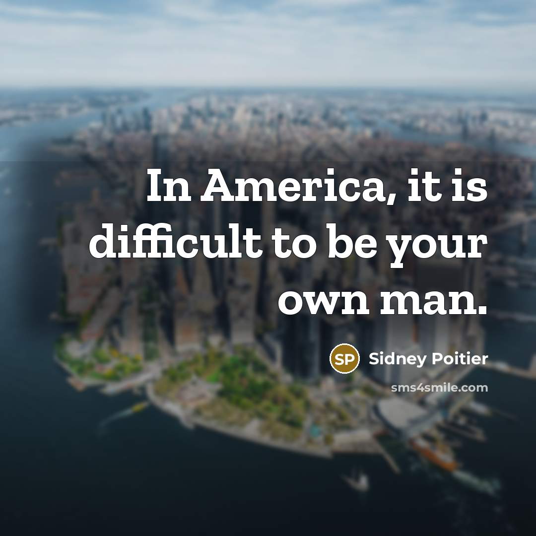 “In America, it is difficult to be your own man.…” quote by Sidney Poitier