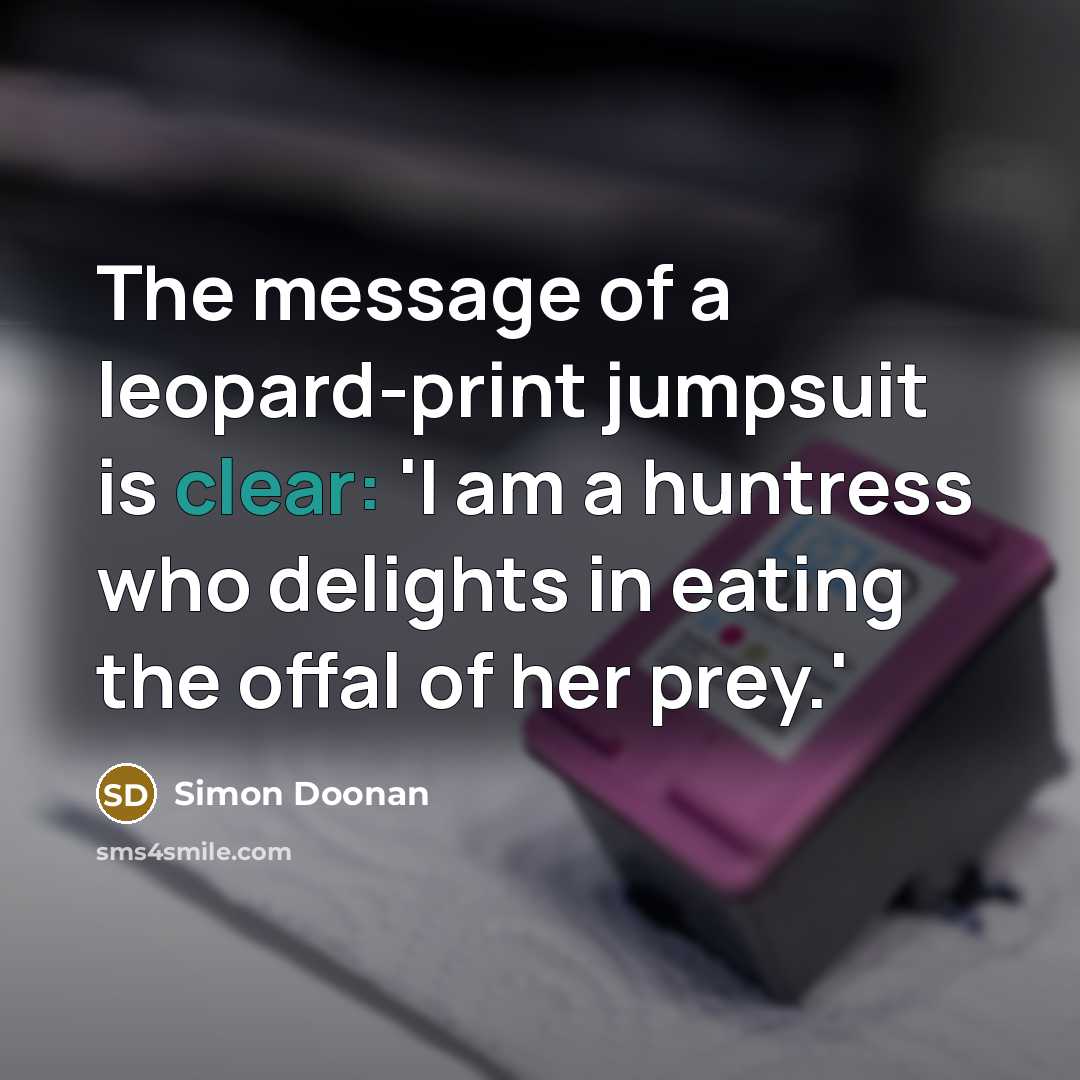 “The message of a leopard-print jumpsuit is clear: 'I am…” quote by Simon Doonan
