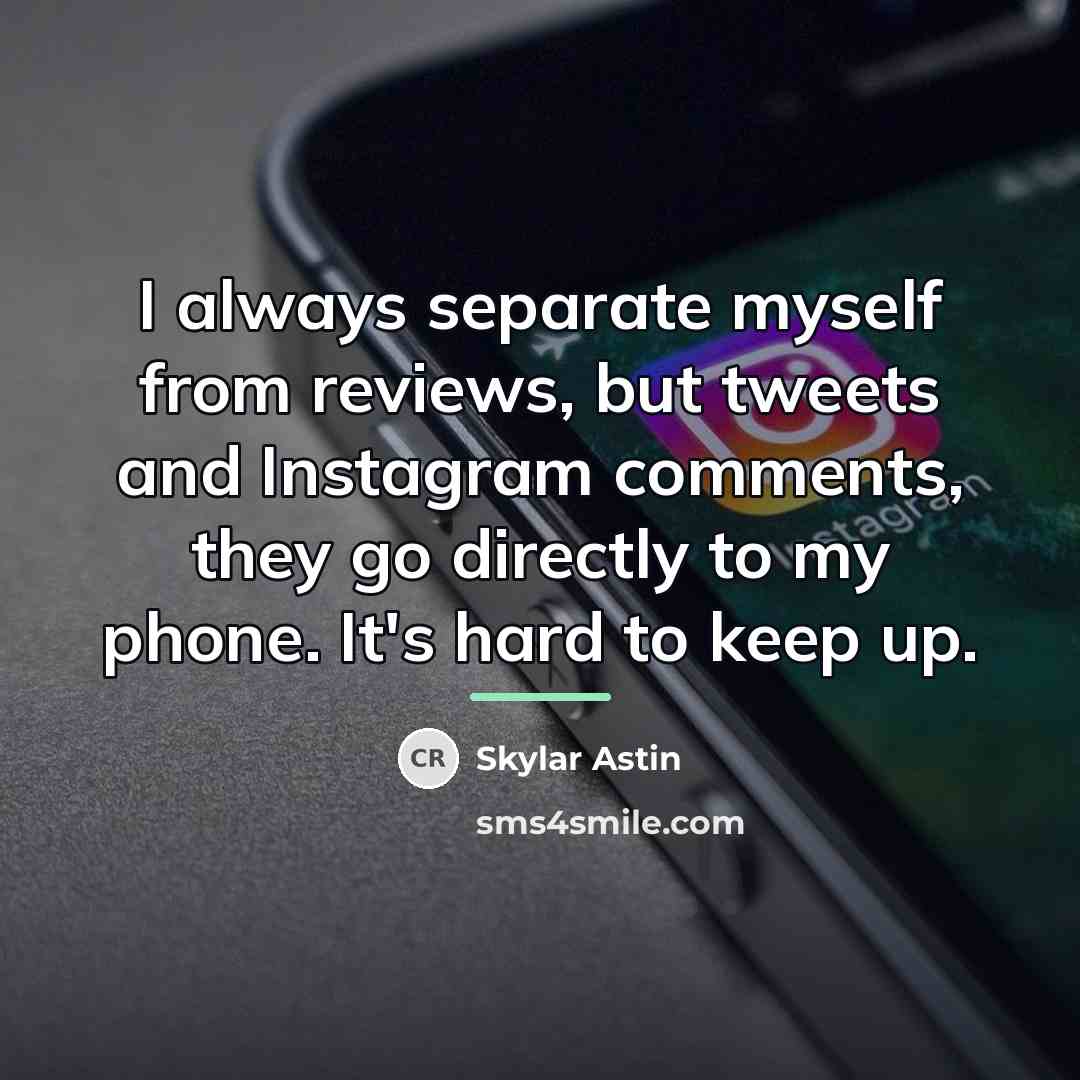 “I always separate myself from reviews, but tweets and Instagram…” quote by Skylar Astin