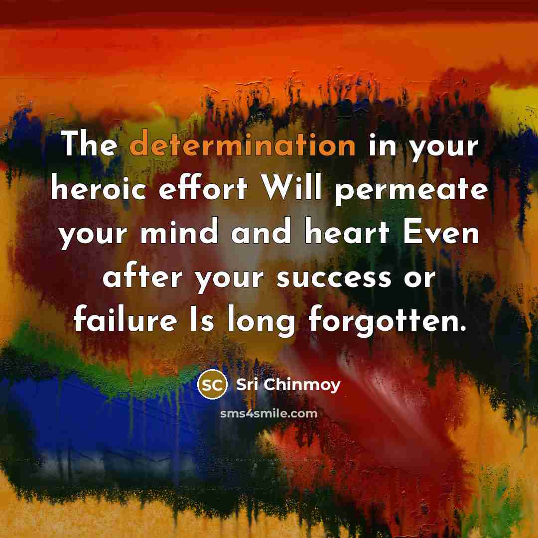 “The determination in your heroic effort Will permeate your mind…” quote by Sri Chinmoy