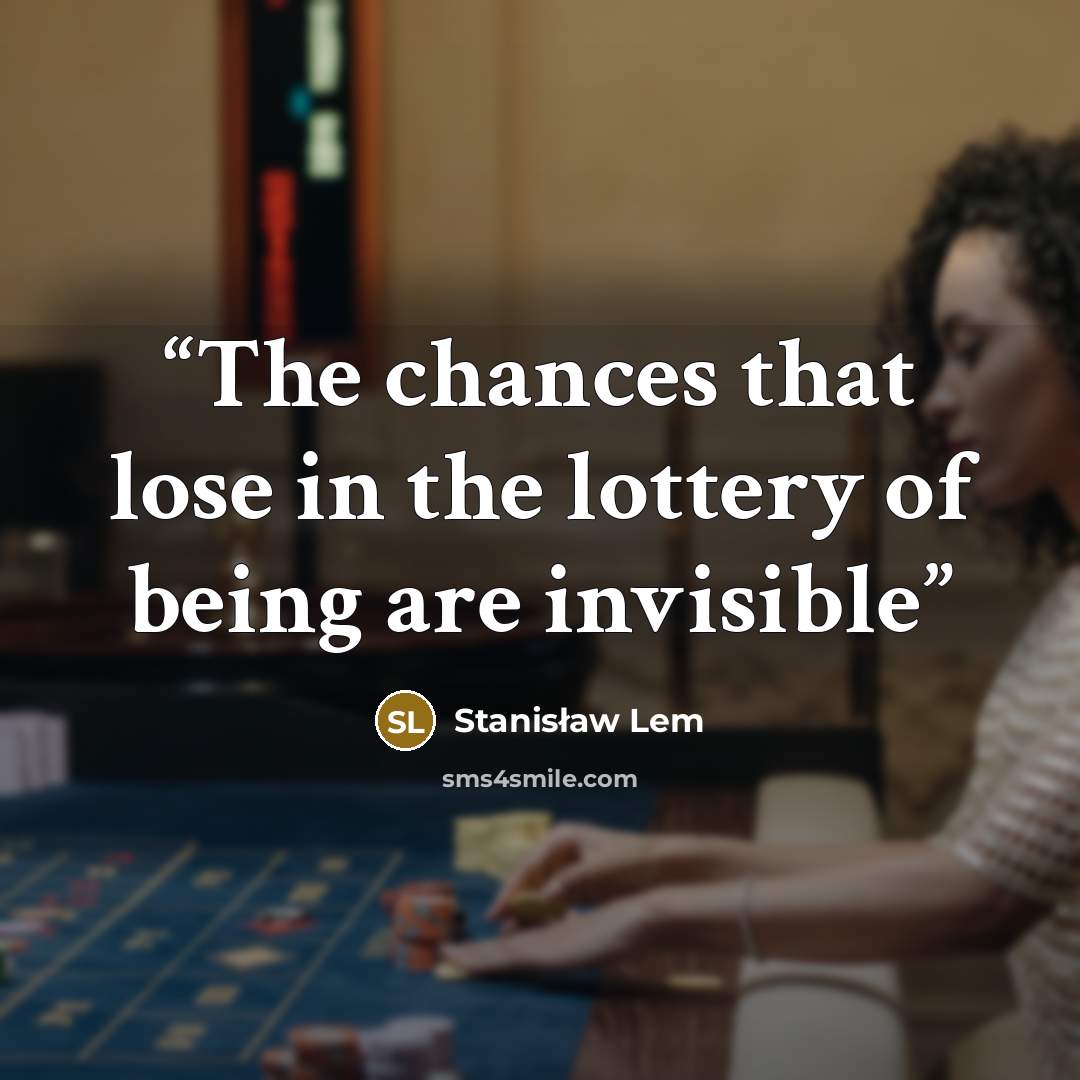 “The chances that lose in the lottery of being are invisible” quote by Stanisław Lem