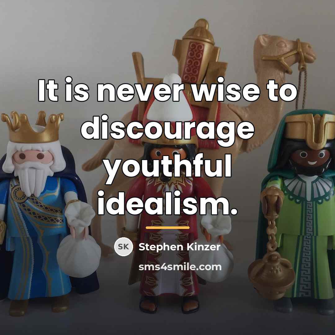 “It is never wise to discourage youthful idealism.…” quote by Stephen Kinzer