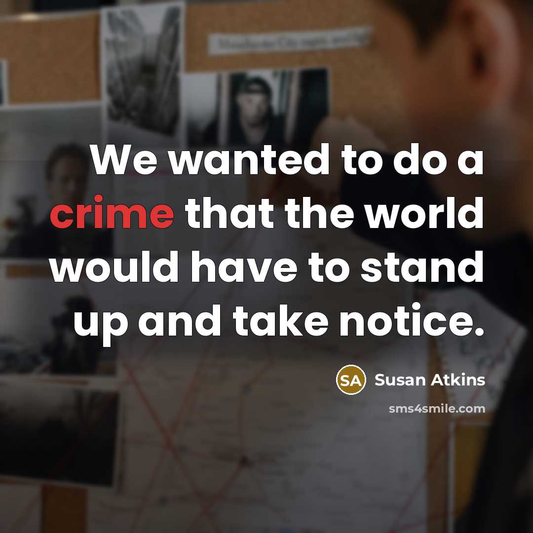 “We wanted to do a crime that the world would…” quote by Susan Atkins