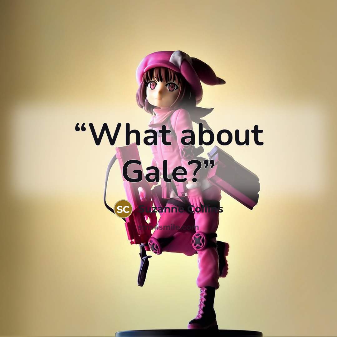 “What about Gale?” quote by Suzanne Collins