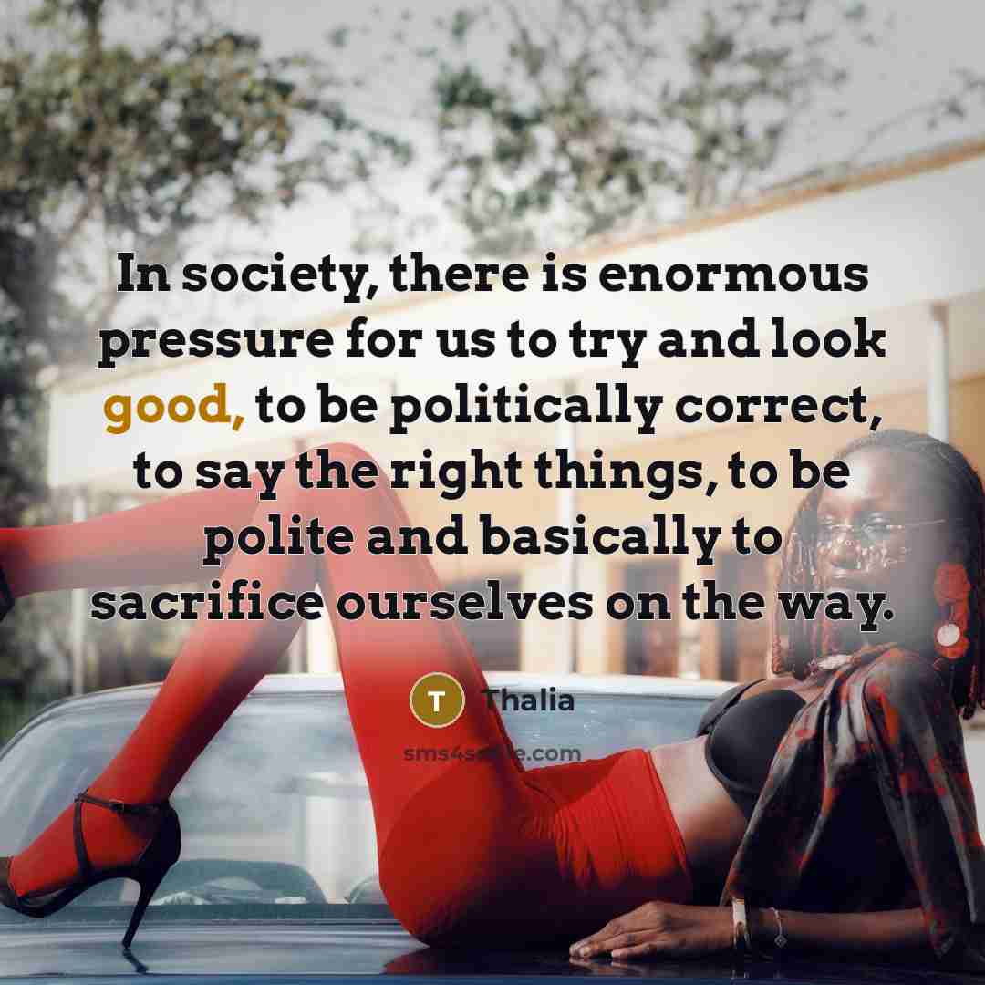 “In society, there is enormous pressure for us to try…” quote by Thalia