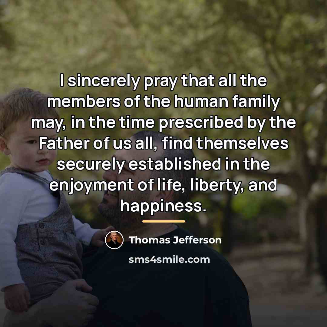 “I sincerely pray that all the members of the human…” quote by Thomas Jefferson