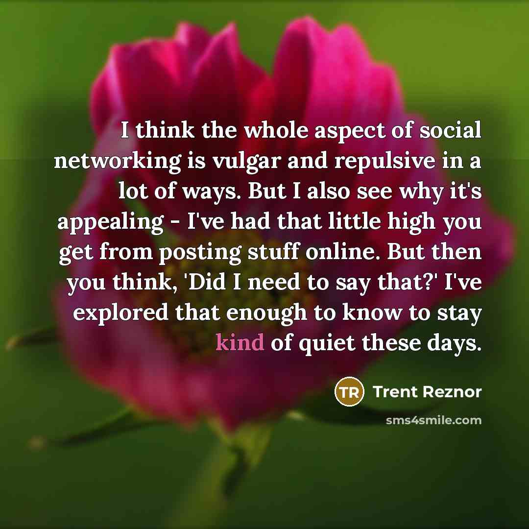 “I think the whole aspect of social networking is vulgar…” quote by Trent Reznor