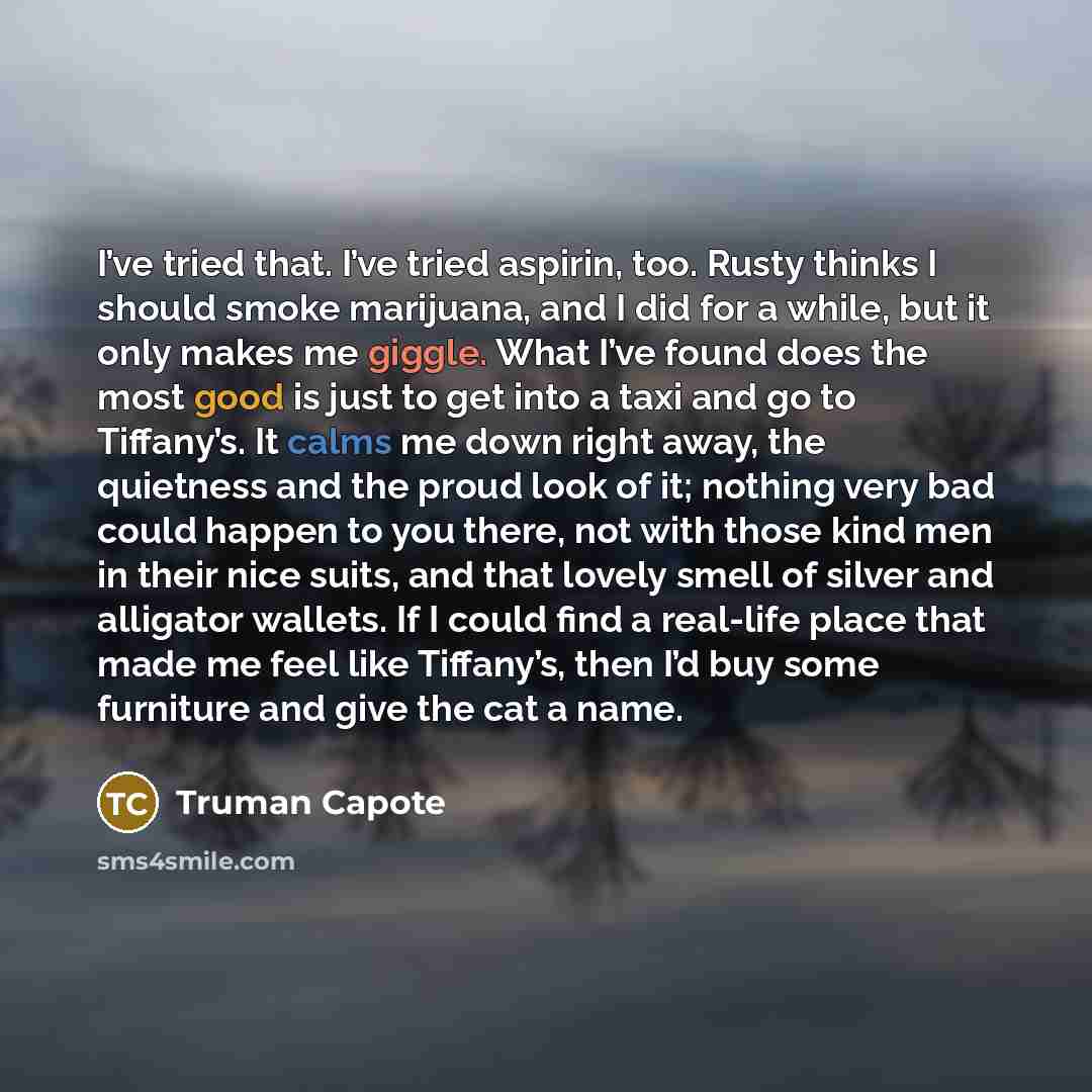 “I’ve tried that. I’ve tried aspirin, too. Rusty thinks I…” quote by Truman Capote