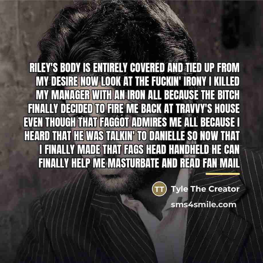 “Riley's body is entirely covered and tied up From my…” quote by Tyle The Creator