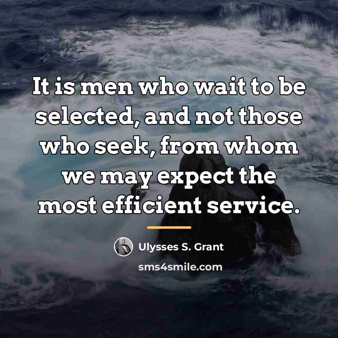 “It is men who wait to be selected, and not…” quote by Ulysses S. Grant