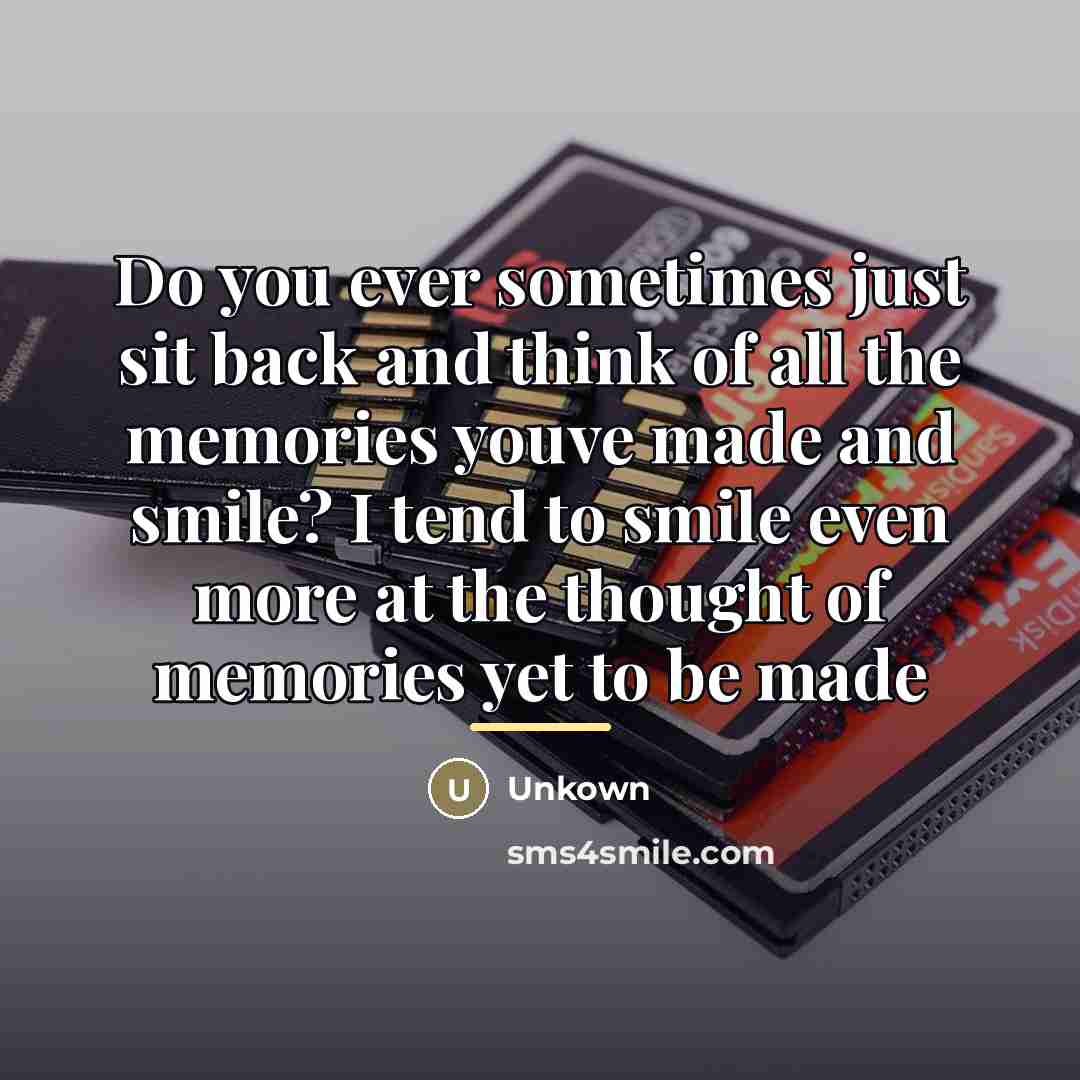 “Do you ever sometimes just sit back and think of…” quote by Unkown