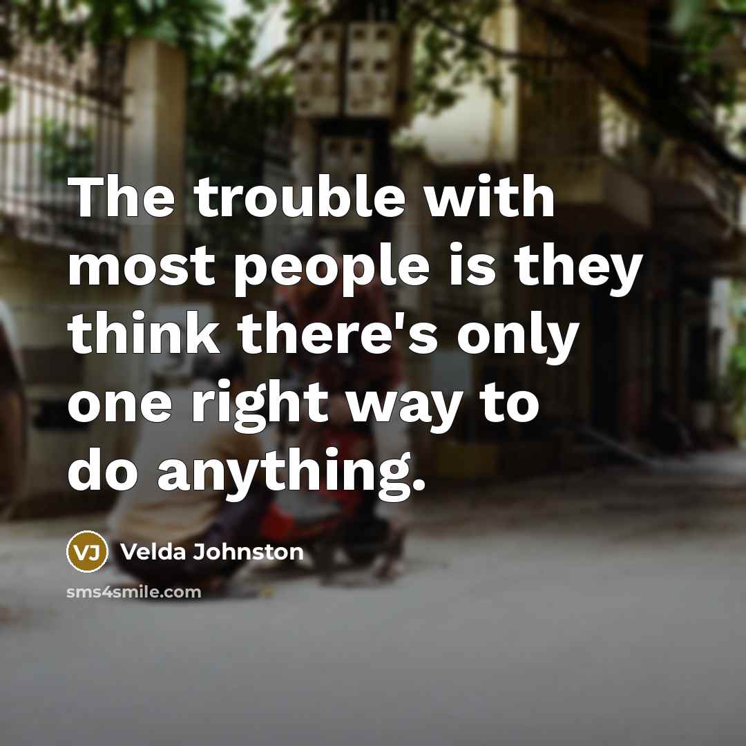 “The trouble with most people is they think there's only…” quote by Velda Johnston